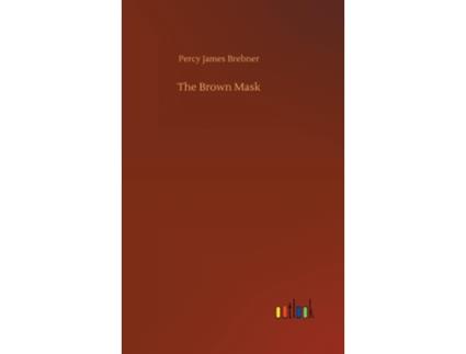 Livro The Brown Mask De Percy James Brebner (inglês)