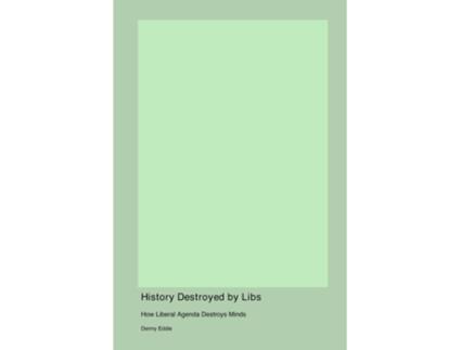 Livro History Destroyed by Libs de Denny Eddie (Inglês)
