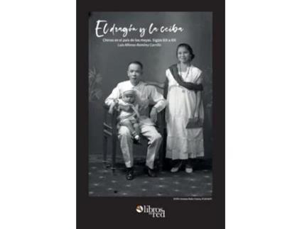 Livro El Dragon Y La Ceiba. Chinos En El Pais De Los Mayas. Siglos Xix A Xx De Luis Alfonso Ramirez Carrillo (espanhol)