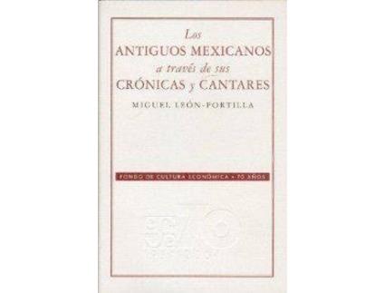 Livro Los Antiguos Mexicanos A Través De Sus Crónicas Y Cantares