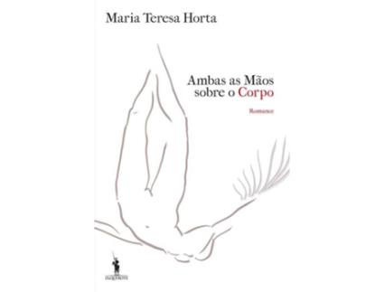 Livro Ambas As Mãos Sobre O Corpo de Maria Teresa Horta