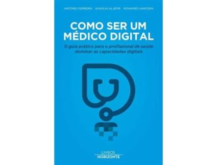 Livro Como Ser um Médico Digital de António Ferreira, Mohamed Hantera e Khadija Aljefri