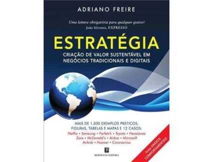 Livro Estratégia: Criação de Valor Sustentável em Negócios Tradicionais e Digitais de Adriano Freire
