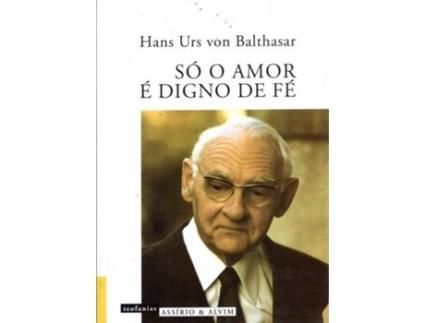 Livro Só O Amor É Digno De Fé de Hans Urs Von Balthasar