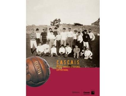 Livro Cascais Aqui Nasceu O Futebol Em Portugal de Vários Autores