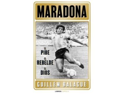 Livro Maradona: El Pibe, El Rebelde, El Dios de Guillem Balagué (Espanhol)