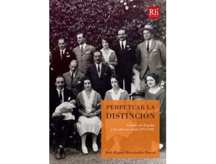 Livro Perpetuar La Distincion Grandes De España Decadencia Social 1914 31 de Jose Hernandez (Espanhol)