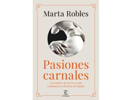 Livro Pasiones Carnales Que Cambiaron La Historia De España de Marta Robles (Espanhol)