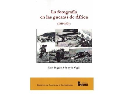 Livro La Fotografía En Las Guerras De África de Juan Miguel Sanchez Vigil (Espanhol)