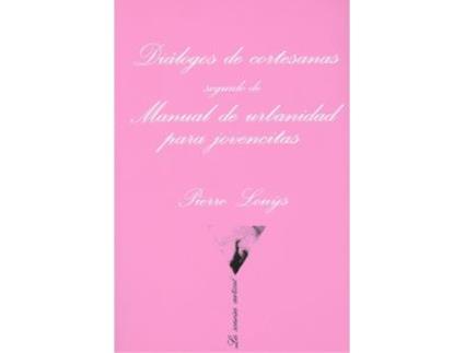Livro Diálogos De Cortesanas Seguido De Manual De Urbanidad Para Jovencitas de Pierre Louÿs (Espanhol)