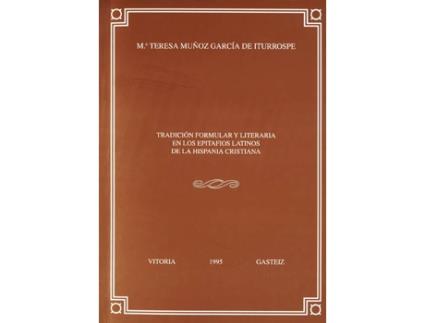 Livro 7. Tradición Formular Y Literaria En Los Epitafios Latinos D de María Teresa Muñoz García De Iturrospe (Espanhol)