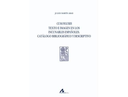 Livro Cum Figuris: Texto E Imagem En Los Incunables Españoles de Julian Martin Abad (Espanhol)