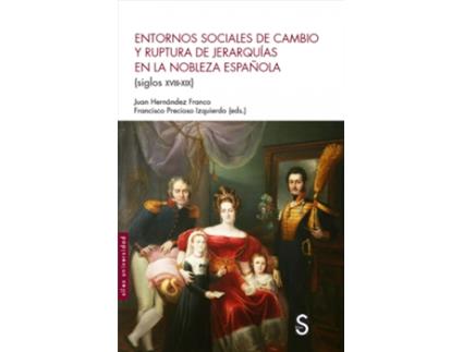 Livro Entornos Sociales De Cambio Y Ruptura De Jerarquías En La Nobleza Española (Siglos Xviii-Xix) de Juan Hernández Franco (Espanhol)