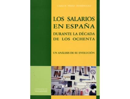 Livro Salarios En España Durante Decada De Los Ochenta, Los. Un Analisis De Su Evolucion de Carlos Perez Dominguez (Espanhol)