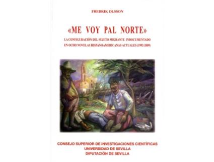 Livro Me Voy Pal Norte La Configuracion Del Sujeto Migrante Ind de Fredrik Olsson (Espanhol)
