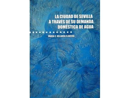 Livro La Ciudad De Sevilla A Traves De Su Demanda Domestica De Agu de Mar¡A C Villar¡N Claver¡A (Espanhol)