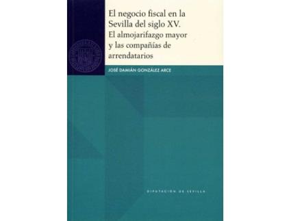 Livro El Negocio Fiscal En La Sevilla Siglo Xv.El Almojarifazgo de Jose Damiena Gonzalez (Espanhol)