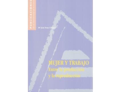 Livro Mujer Y Trabajo. Entre La Producción Y La Reproducción de M. J. Frau Llinares (Espanhol)