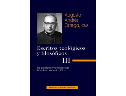 Livro Escritos Teológicos Y Filosóficos.Iii: La Perspectiva Filosófica.Hombre, Mundo, Dios de Augusto Andrés Ortega (Espanhol)