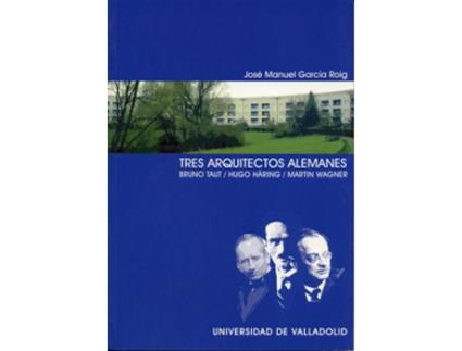 Livro Tres Arquitectos Alemanes. Bruno Taut. Hugo Häring. Martin Wagner de José Manuel Garcia Roig (Espanhol)