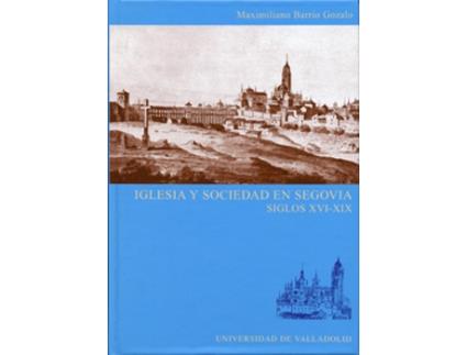 Livro Iglesia Y Sociedad En Segovia. Siglos Xvi-Xix de Maximiliano Barrio Gozalo (Espanhol)