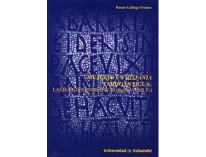 Livro Mujeres En Hispania Tardoantigua: Las Fuentes Epigráficas (Siglos V-Vii D.C.) de M. Henar Gallego Franco (Espanhol)