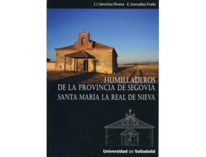 Livro Humilladeros De La Provincia De Segovia. Santa María La Real De Nieva de Jose Ignacio Sanchez Rivera (Espanhol)