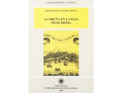 Livro A Coruña En La Baja Edad Media de José Manuel Sánchez Chouza (Español)