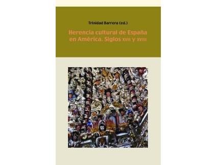 Livro Herencia Cultural España En América, Siglos Xvii-Xviii de Trinidad Barrera (Espanhol)