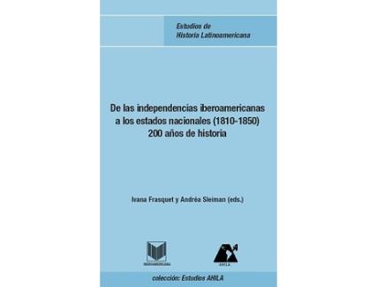 Livro De Independencias Iberoamericanas A Estados Nacionales de Ivana Frasquet Miguel (Espanhol)