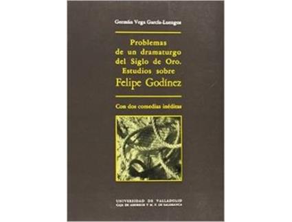 Livro Problemas De Un Dramaturgo Del Siglo De Oro. Estudios Sobre Felipe Godinez, Con Dos Comedias Inédita de German Vega Garcia-Luengos (Espanhol)