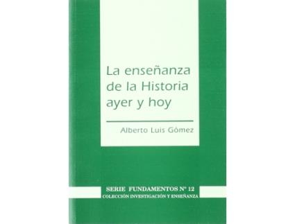 Livro La Enseñanza De La Historia Ayer Y Hoy de Alberto Luis Gómez (Espanhol)