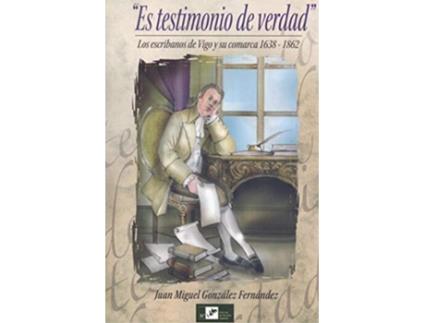 Livro Es Testimonio De Verdad.Los Escribanos De Vigo Y Comarca de Juan Miguel González Fernández (Espanhol)