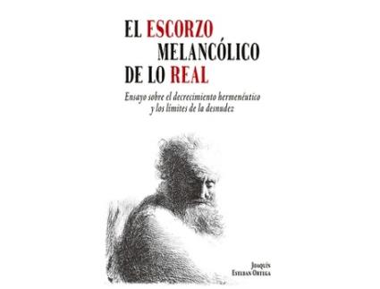 Livro El Escorzo Melancólico De Lo Real de Joaquín Esteban Ortega (Espanhol)