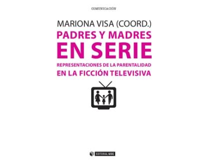 Livro Padres Y Madres En Serie. Representaciones De La Parentalidad En La Ficción Televisiva de Mariona Visa (Espanhol)