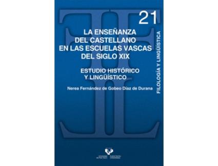 Livro La Enseñanza Del Castellano En Las Escuelas Vascas Del Siglo de Nerea Fernandez De Gobeo D¡Az De Durana (Espanhol)