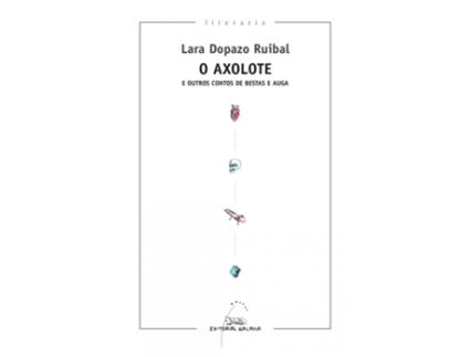 Livro O Axolote E Outros Contos De Bestas E Auga de Lara Dopazo Ruibal (Galego)