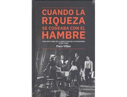 Livro Cuando La Riqueza Se Codeaba Con El Hambre. Vida Nocturna En La Barcelona De La Postguerra (1939-1952) de Paco Villar (Espanhol)