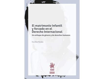 Livro El Matrimonio Infantil Y Forzada En El Derecho Internacional de Eva Díez Peralta (Espanhol)