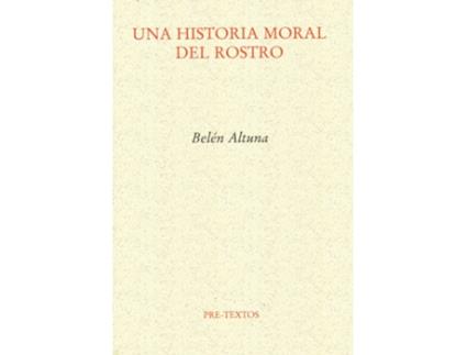 Livro Una Historia Moral Del Rostro de Belén Altuna Lizaso (Espanhol)