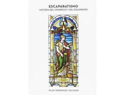 Livro Escaparatismo Historia Del Comercio Y Del Escaparate de Pilar Rodr¡Guez Delgado (Espanhol)