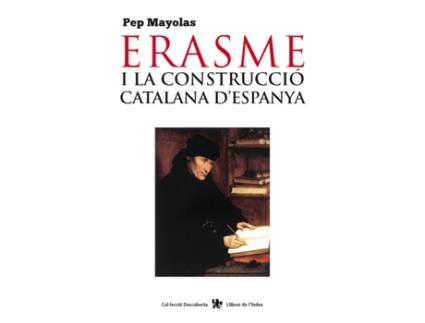 Livro Erasme I La Construcció Catalana DEspanya de Pep Mayolas (Catalão)