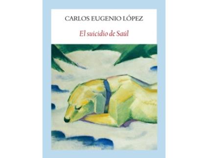 Livro El Suicidio De Saúl de Carlos Eugenio López (Espanhol)