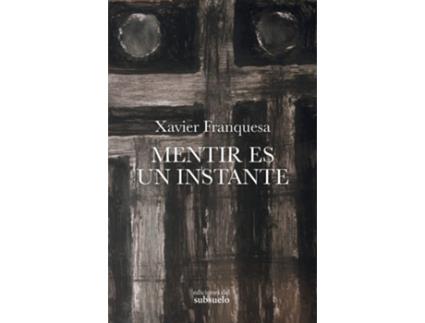 Livro Mentir Es Un Instante de Xavier Franquesa Llopart (Espanhol)