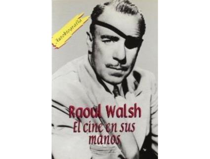 Livro Raoul Walsh. El Cine En Sus Manos de Walsh, Raoul (Espanhol)