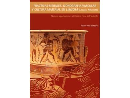 Livro Prácticas Rituales, Iconografía Vascular Y Cultura Material En Libisosa (Lezuza, de Héctor Uroz Rodríguez (Espanhol)