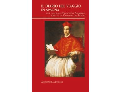 Livro Il Diario Del Viaggio In Spagna Del Cardinale Francesco Barberini Scritto Da Cassiano Dal Pozzo de Alessandra Anselmi (Italiano)
