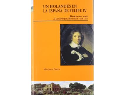 Livro Un Holandès En La España De Felipe Iv de Maurits Ebben (Espanhol)
