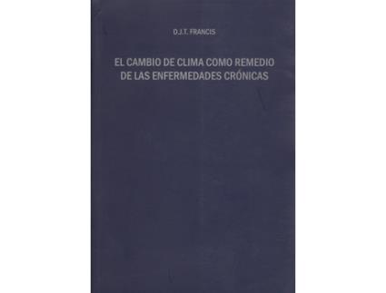 Livro El Cambio De Clima Como Remedio De Las Enfermedades Crónicas de D.J.T. Francis (Español)