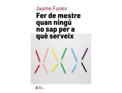 Livro Fer De Mestre Quan Ningú No Sap Per A Que Serveix de Jaume Funes (Catalão)